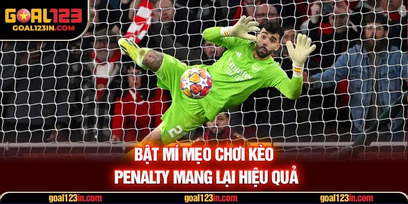 Bật mí mẹo chơi kèo penalty mang lại hiệu quả