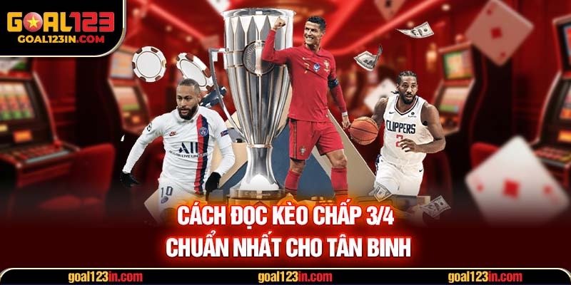 Cách đọc kèo chấp 3/4 chuẩn nhất cho tân binh