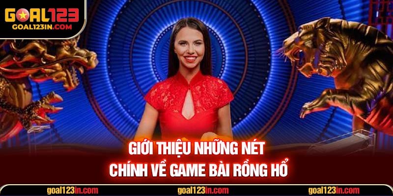 Giới thiệu những nét chính về game bài Rồng Hổ