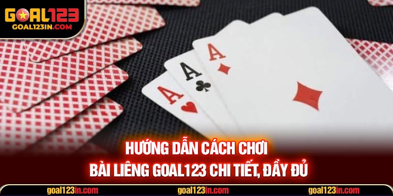 Hướng dẫn cách chơi bài liêng GOAL123 chi tiết, đầy đủ