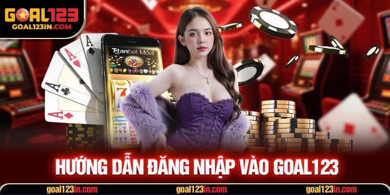 Hướng dẫn đăng nhập vào GOAL123