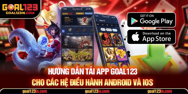 Hướng dẫn tải app GOAL123 cho các hệ điều hành Android và iOS