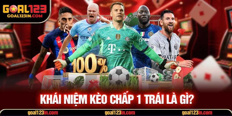 khái niệm Kèo chấp 1 trái là gì?