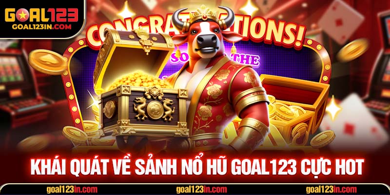 Khái quát về sảnh nổ hũ GOAL123 cực hot
