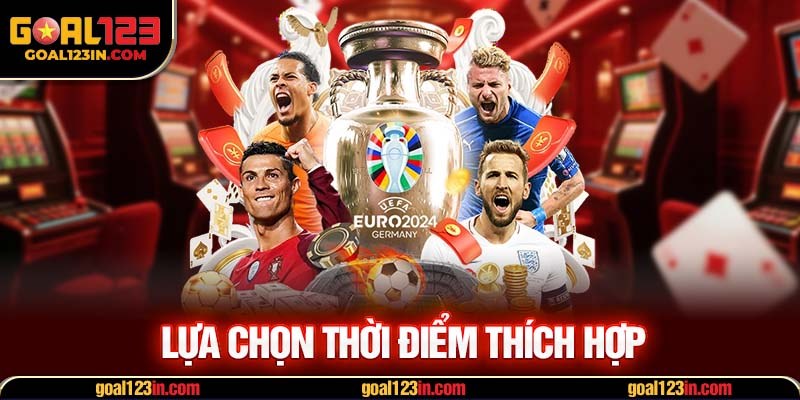 lựa Chọn thời điểm thích hợp