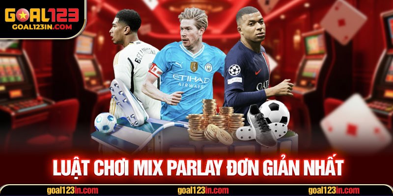Luật chơi Mix Parlay đơn giản