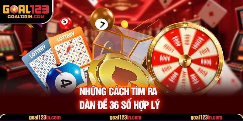 Những cách tìm ra dàn đề 36 số hợp lý