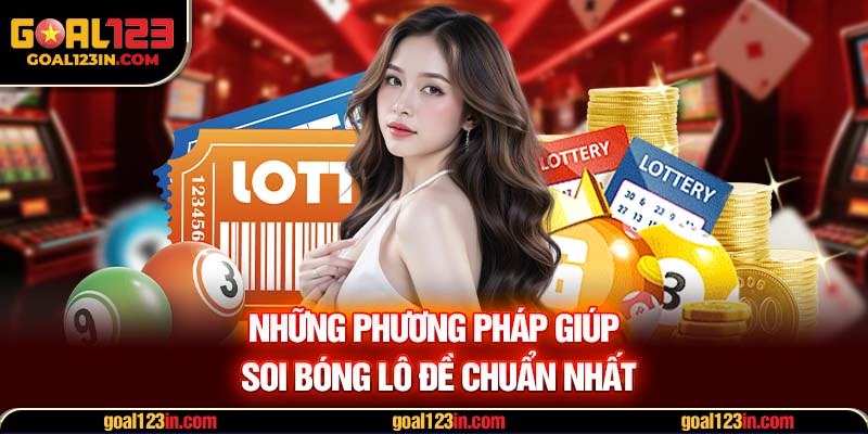 Những phương pháp giúp soi bóng lô đề chuẩn nhất