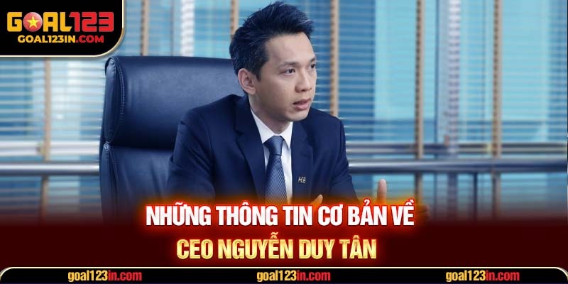 Những thông tin cơ bản về CEO Nguyễn Duy Tân 