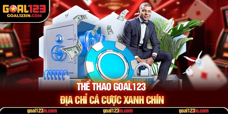Thể thao GOAL123 - Địa chỉ cá cược xanh chín