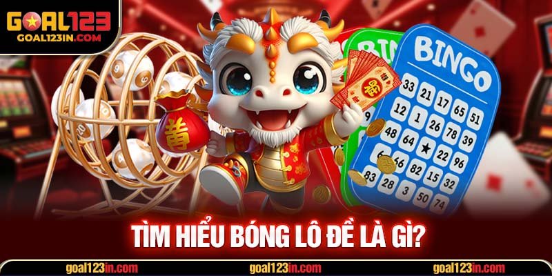 Tìm hiểu bóng lô đề là gì?