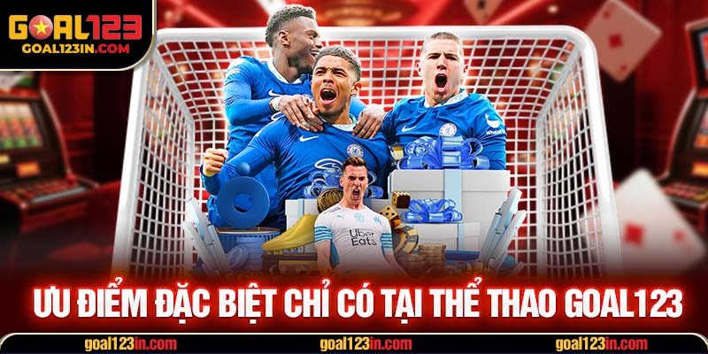 Ưu điểm đặc biệt chỉ có tại thể thao GOAL123