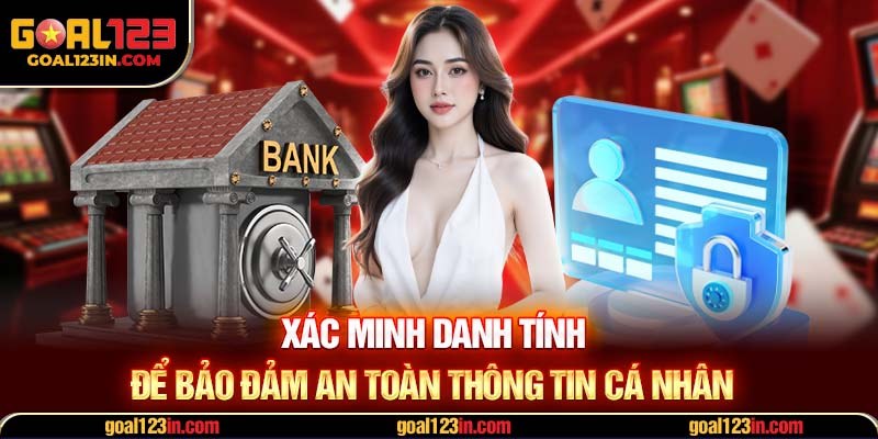 Xác minh danh tính để bảo đảm an toàn thông tin cá nhân