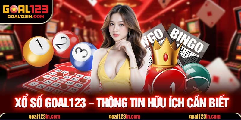 Xổ số GOAL123 - Thông tin hữu ích cần biết